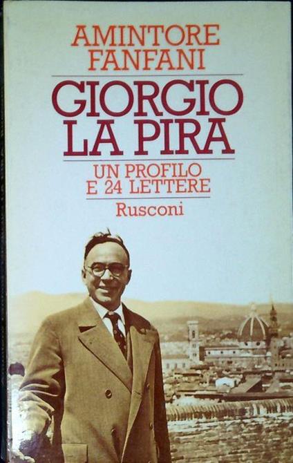 Giorgio La Pira : un profilo e 24 lettere inedite - copertina