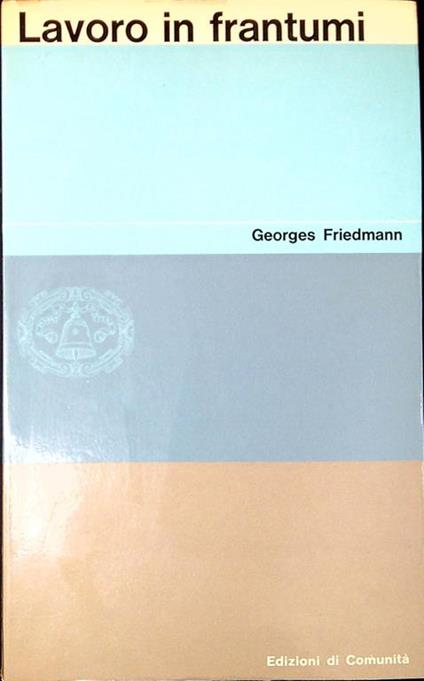 Lavoro in frantumi : specializzazione e tempo libero - Georges Friedmann - copertina