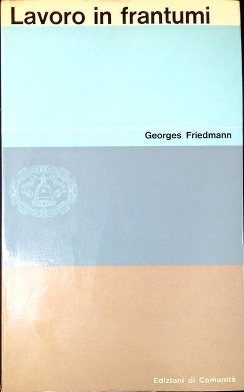 Lavoro in frantumi : specializzazione e tempo libero - Georges Friedmann - copertina
