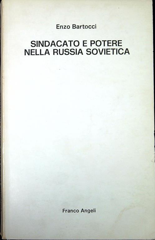 Sindacato e potere nella Russia sovietica : il sistema di relazioni industriali in Urss - Enzo Bartocci - copertina
