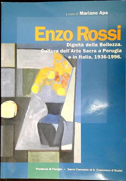 Enzo Rossi : Dignità della Bellezza. Cultura dell'arte sacra a Perugia e in Italia, 1936-1996 - Mariano Apa - copertina