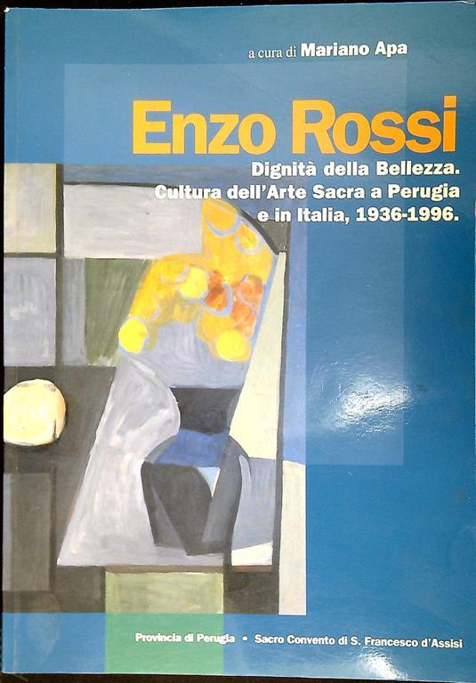 Enzo Rossi : Dignità della Bellezza. Cultura dell'arte sacra a Perugia e in Italia, 1936-1996 - Mariano Apa - copertina