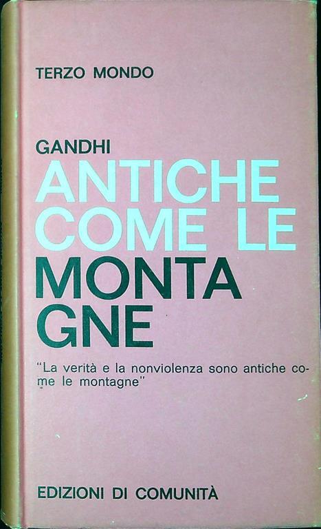 Antiche come le montagne : la vita e il pensiero di M. K. Gandhi attraverso i suoi scritti - Mohandas Karamchand Gandhi - copertina