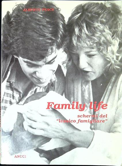 Family life : schermi del lessico familiare - Alberto Pesce - copertina