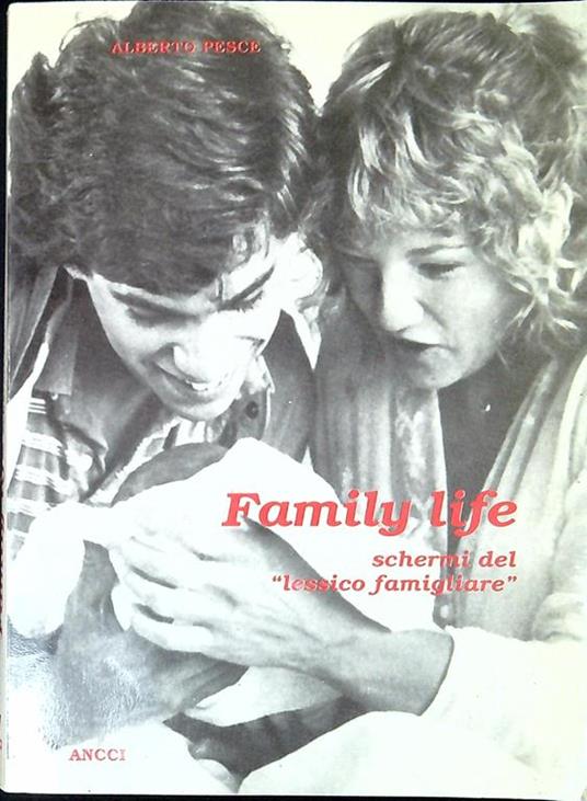 Family life : schermi del lessico familiare - Alberto Pesce - copertina