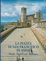 La piazza di San Francesco in Assisi. Storia, significati, restauro