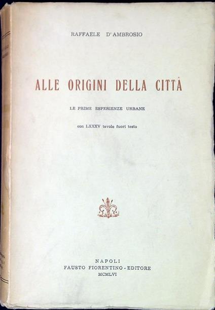 Alle origini della città : le prime esperienze urbane - Raffaele D'Ambrosio - copertina
