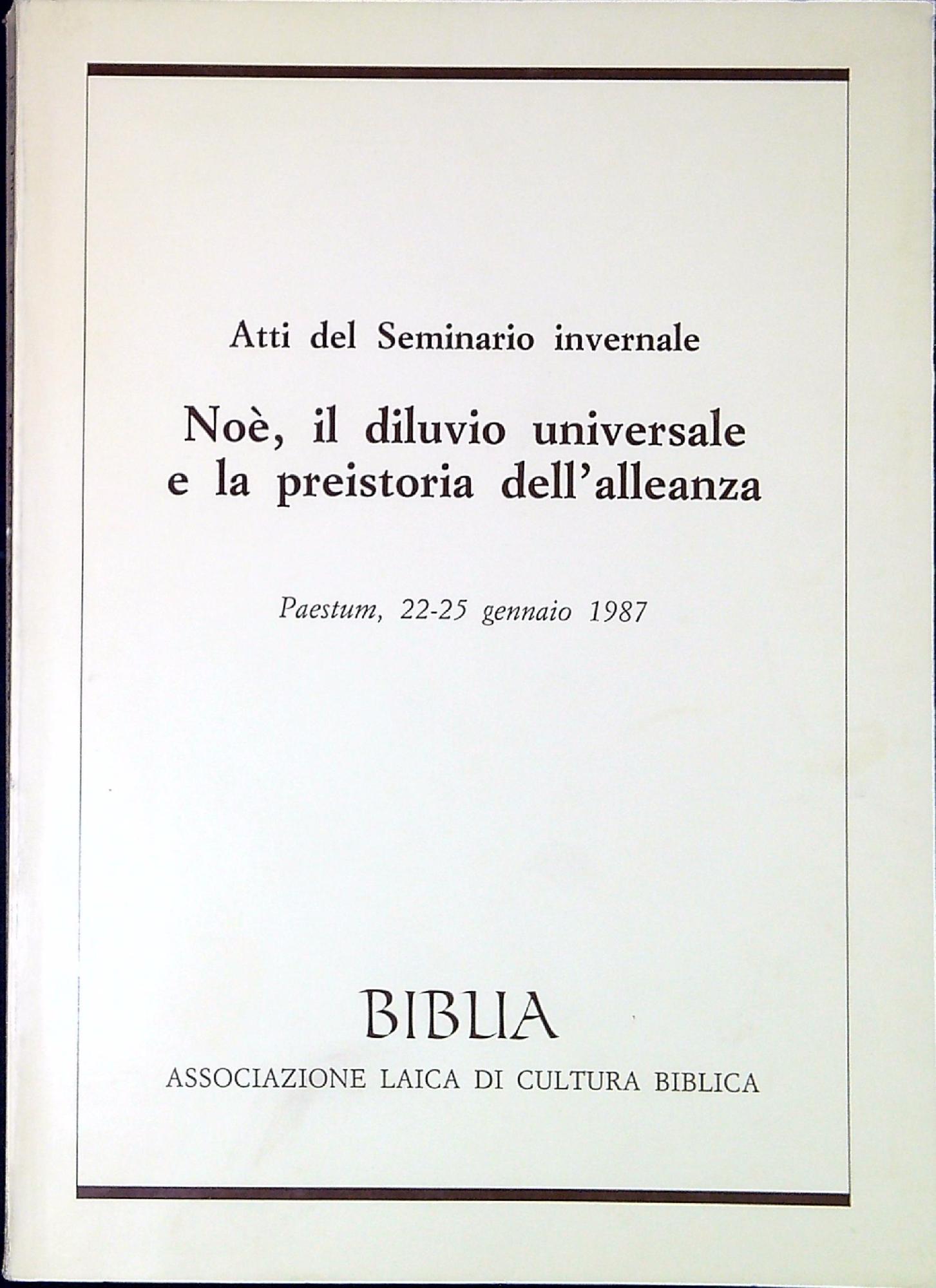 Noè, il diluvio universale e la preistoria dell'alleanza : Atti del Seminario invernale, Paestum 22-25 Gennaio 1987