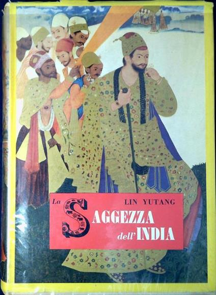 La saggezza dell'India : il fiore della letteratura indiana dagli inni vedici al surangama sutra - Lin Yutang - copertina