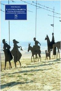 La lunga marcia. Viaggio sentimentale a Santiago de Compostela