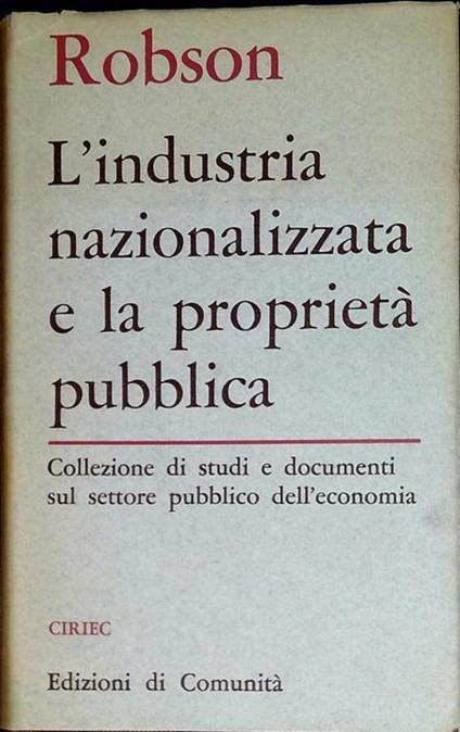 L' industria Nazionalizzata E La Proprieta' Pubblica - William A. Robson - copertina