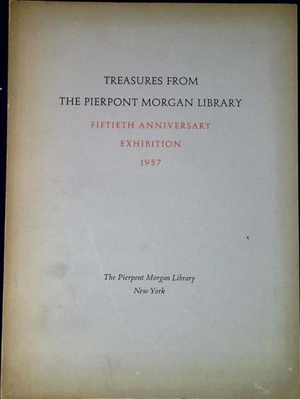 Treasures from the Pierpont Morgan Library : fiftieth anniversary exhibition 1957 - copertina