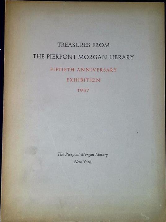Treasures from the Pierpont Morgan Library : fiftieth anniversary exhibition 1957 - copertina