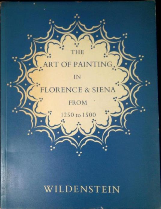A loan exhibition : the art of painting in Florence & Siena from 1250 to 1500 - copertina