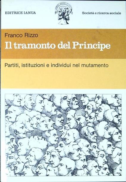 Il tramonto del Principe : partiti, istituzioni e individui nel mutamento - Franco Rizzo - copertina
