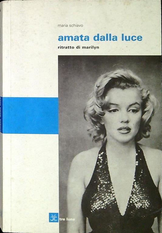 Amata dalla luce : ritratto di Marilyn - Maria Schiavo - copertina