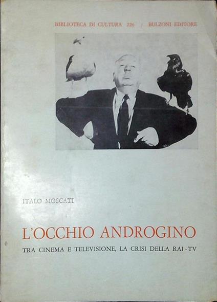 L' occhio androgino : tra cinema e televisione, la crisi della Rai-Tv - Italo Moscati - copertina