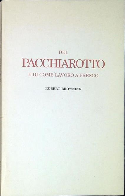Del Pacchiarotto e di come lavorò a fresco - Robert Browning - copertina