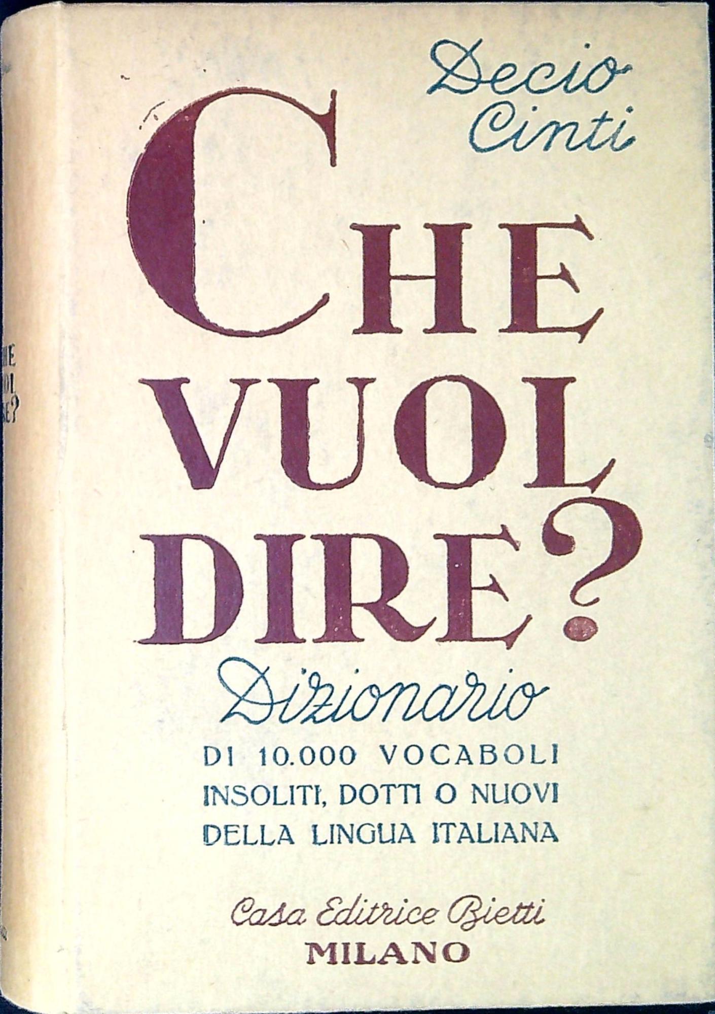 Che vuol dire? : dizionario di 10.000 vocabili insoliti, dotti o nuovi della lingua italiana