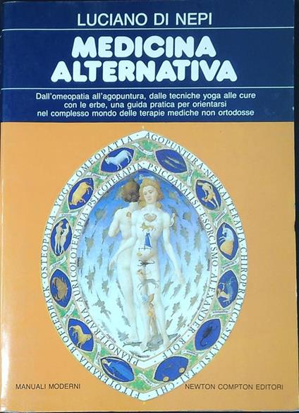 Medicina alternativa : dall'omeopatia all'agopuntura, dalle tecniche yoga alle cure con le erbe, una guida pratica per orientarsi nel complesso mondo delle terapie mediche non ortodosse - Luciano Di Nepi - copertina