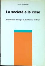 La società e le cose : sociologia e ideologia da Durkheim a Goffmann