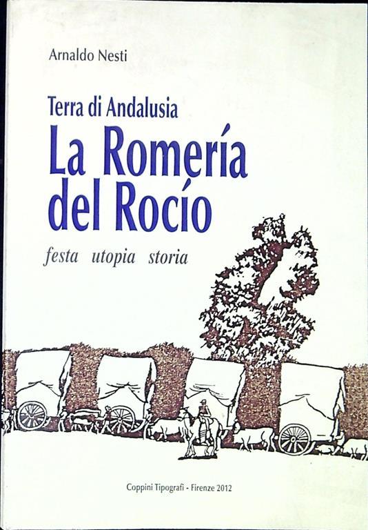 La Romería del Rocío : terra di Andalusia festa, utopia, storia - Arnaldo Nesti - copertina