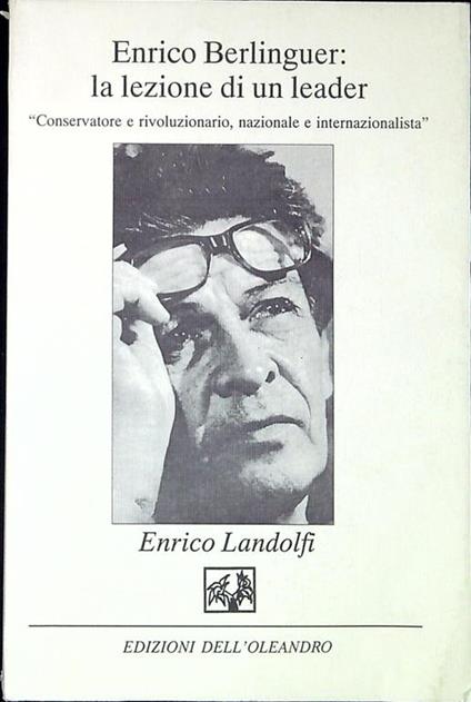 Enrico Berlinguer: la lezione di un leader conservatore e rivoluzionario nazionale e internazionalista - Enrico Landolfi - copertina