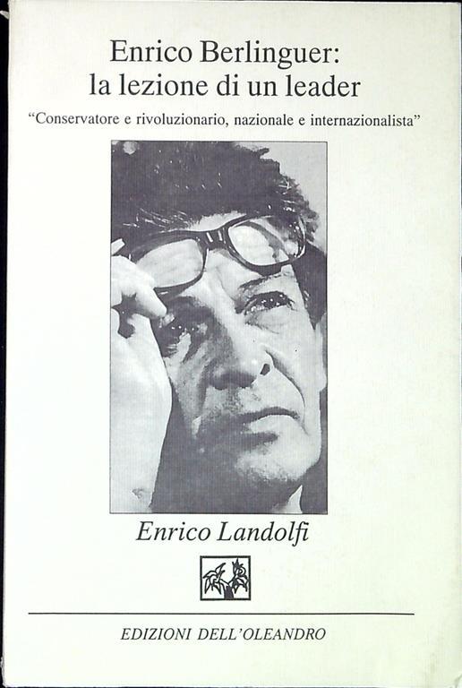 Enrico Berlinguer: la lezione di un leader conservatore e rivoluzionario nazionale e internazionalista - Enrico Landolfi - copertina