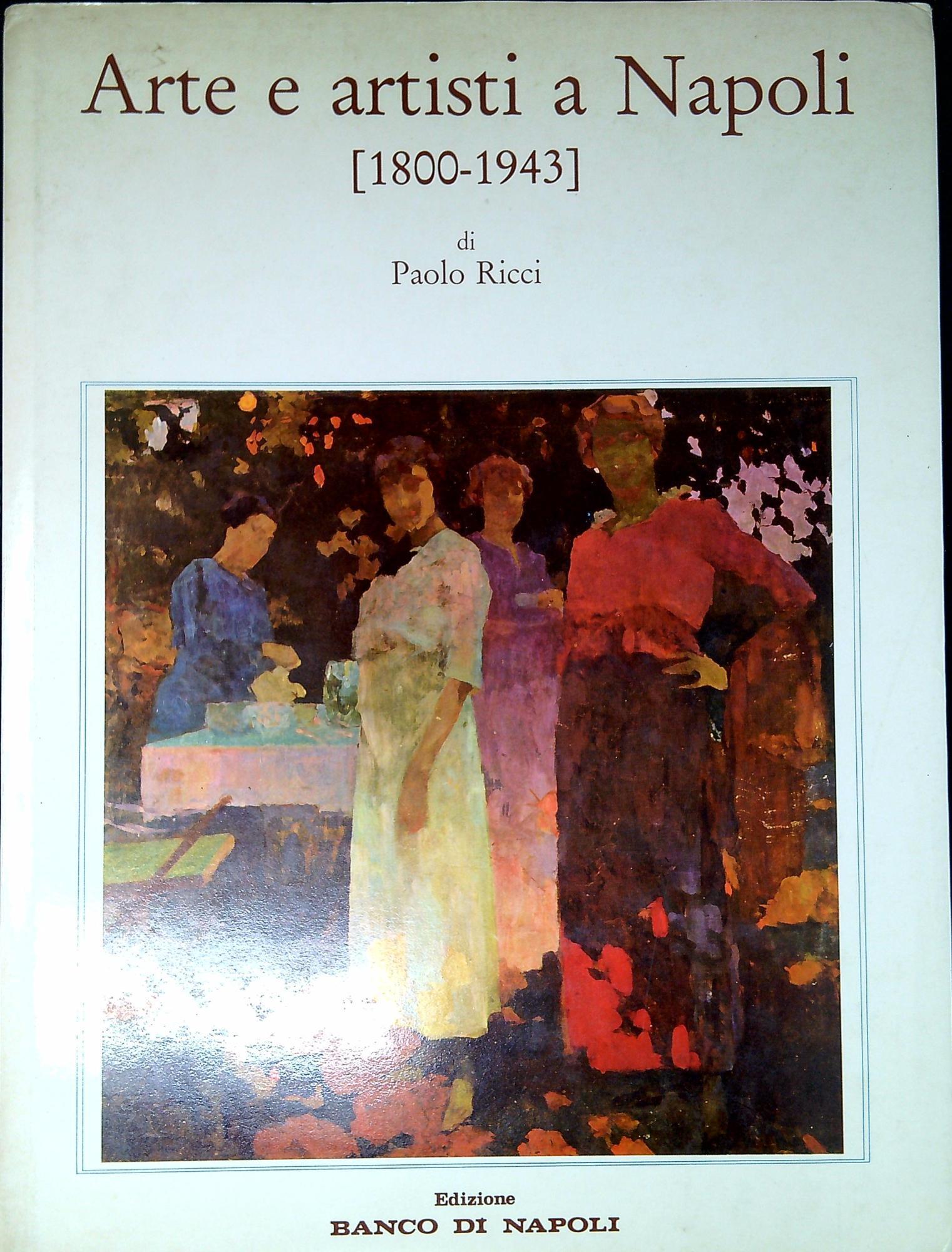 Arte e artisti a Napoli (1800-1943). Cronache e memorie di Paolo Ricci