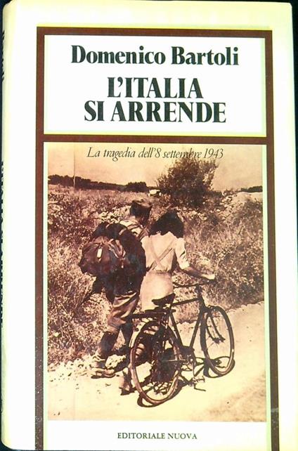 L' Italia si arrende : la tragedia dell' 8 settembre 1943 - Domenico Bartoli - copertina