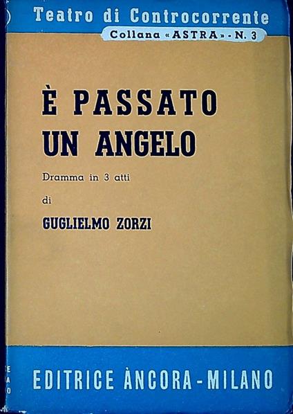E passato un angelo : dramma in tre atti - Guglielmo Zorzi - copertina