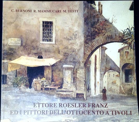 Ettore Roesler Franz ed i pittori dell'ottocento a Tivoli - copertina