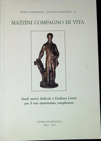 Mazzini compagno di vita : studi storici dedicati a Giuliana Limiti per il suo ottantesimo compleanno - copertina