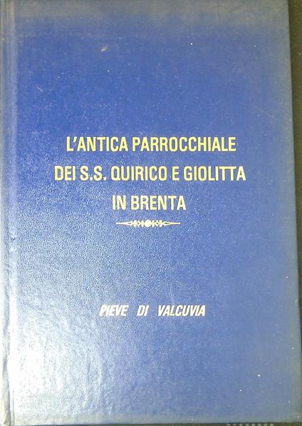 L' antica Parrocchiale dei S. S. Quirico e Giolitta in Brenta : Pieve di Valcuvia - Gianni Pozzi - copertina