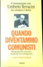 Quando diventammo comunisti : conversazione con Umberto Terracini tra cronaca e storia