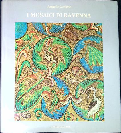 I mosaici di Ravenna 24 illustrazioni in bianco e nero, 66 illustrazioni a colori - Angelo Rizzo - copertina