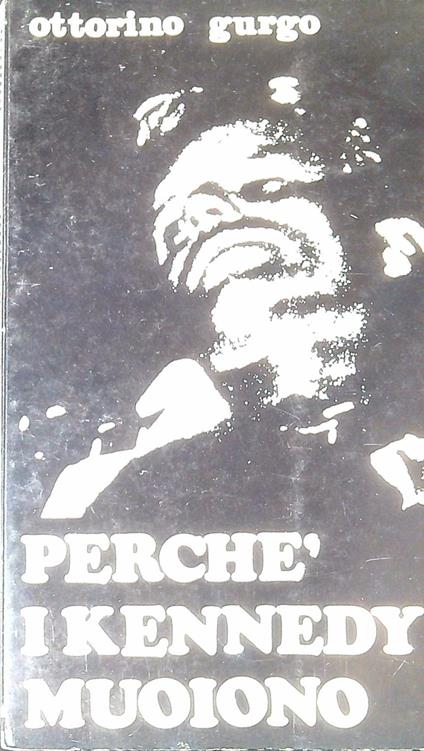 Perchè i Kennedy muoiono - Ottorino Gurgo - copertina