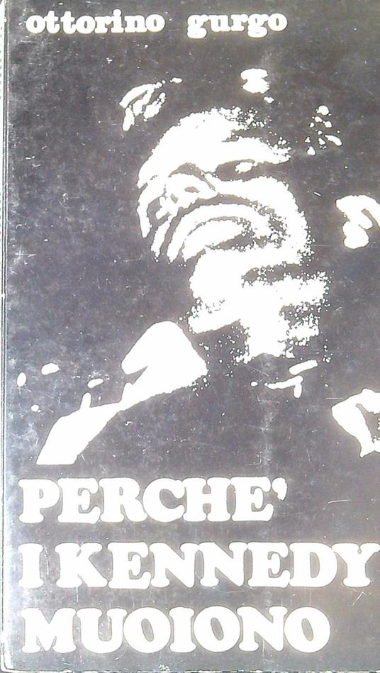 Perchè i Kennedy muoiono - Ottorino Gurgo - copertina