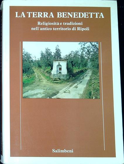 La terra benedetta : religiosità e tradizioni nell'antico territorio di Ripoli - copertina