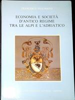 Economia e societÃ  d'antico regime tra le Alpi e l'Adriatico
