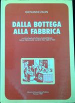 Dalla bottega alla fabbrica : la fenomenologia industriale nelle province venete tra '500 e '900