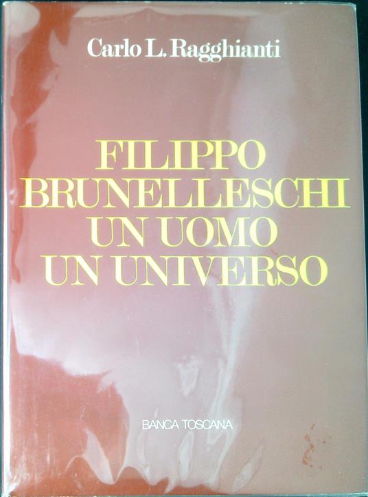 Filippo Brunelleschi, un uomo un universo - Carlo Ludovico Ragghianti - copertina