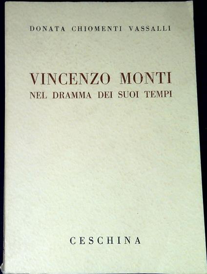 Vincenzo Monti nel dramma dei suoi tempi - Donata Chiomenti Vassalli - copertina