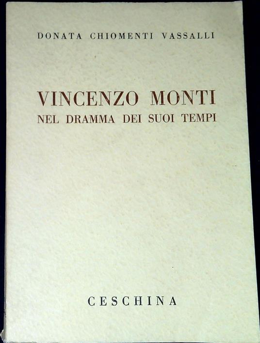 Vincenzo Monti nel dramma dei suoi tempi - Donata Chiomenti Vassalli - copertina