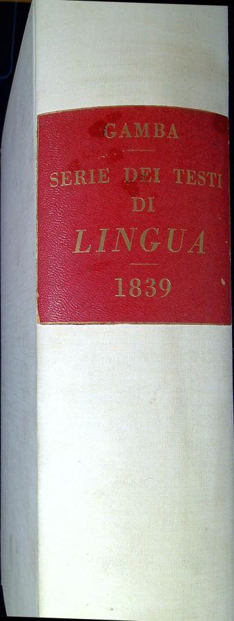 Serie dei testi di lingua e di altre opere importanti nella italiana letteratura scritte dal secolo XIV al XIX - Bartolomeo Gamba - copertina