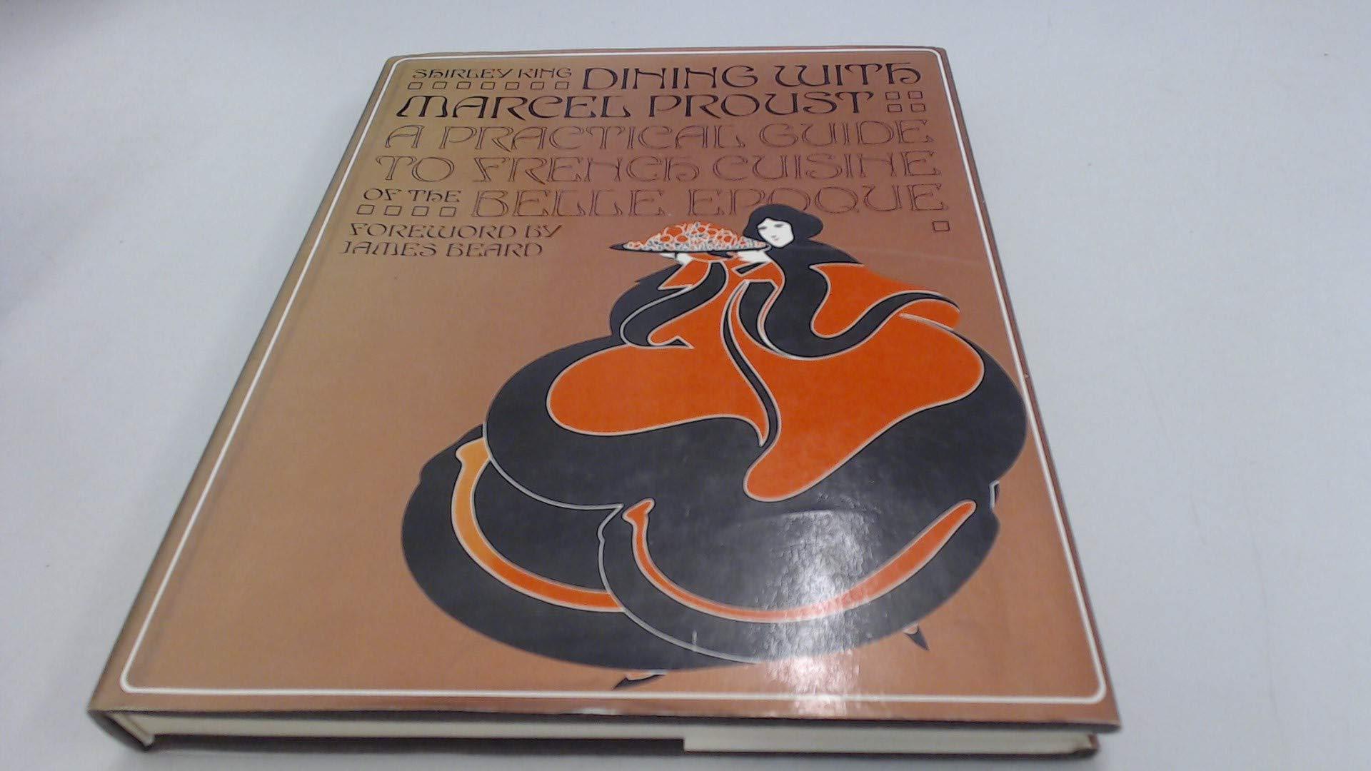 Dining with Marcel Proust: A Practical Guide to French Cooking of the Belle Epoque