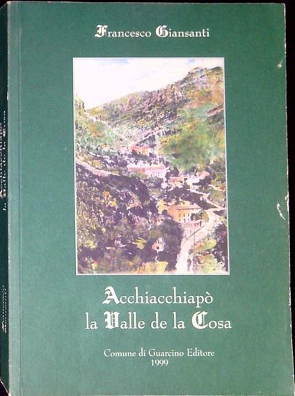 AcchiacchiapÃ² la Valle de la Cosa : tradizioni, costumi, leggende, miti, curiositÃ , aneddoti, favole, ninne nanne, proverbi.. - Francesco Gianniti - copertina