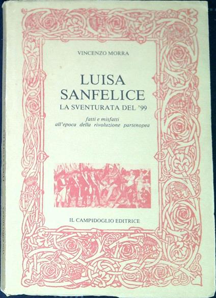 Luisa Sanfelice : la sventurata del 99 : fatti e misfatti all'epoca della rivoluzione partenopea - Vincenzo Morgera - copertina