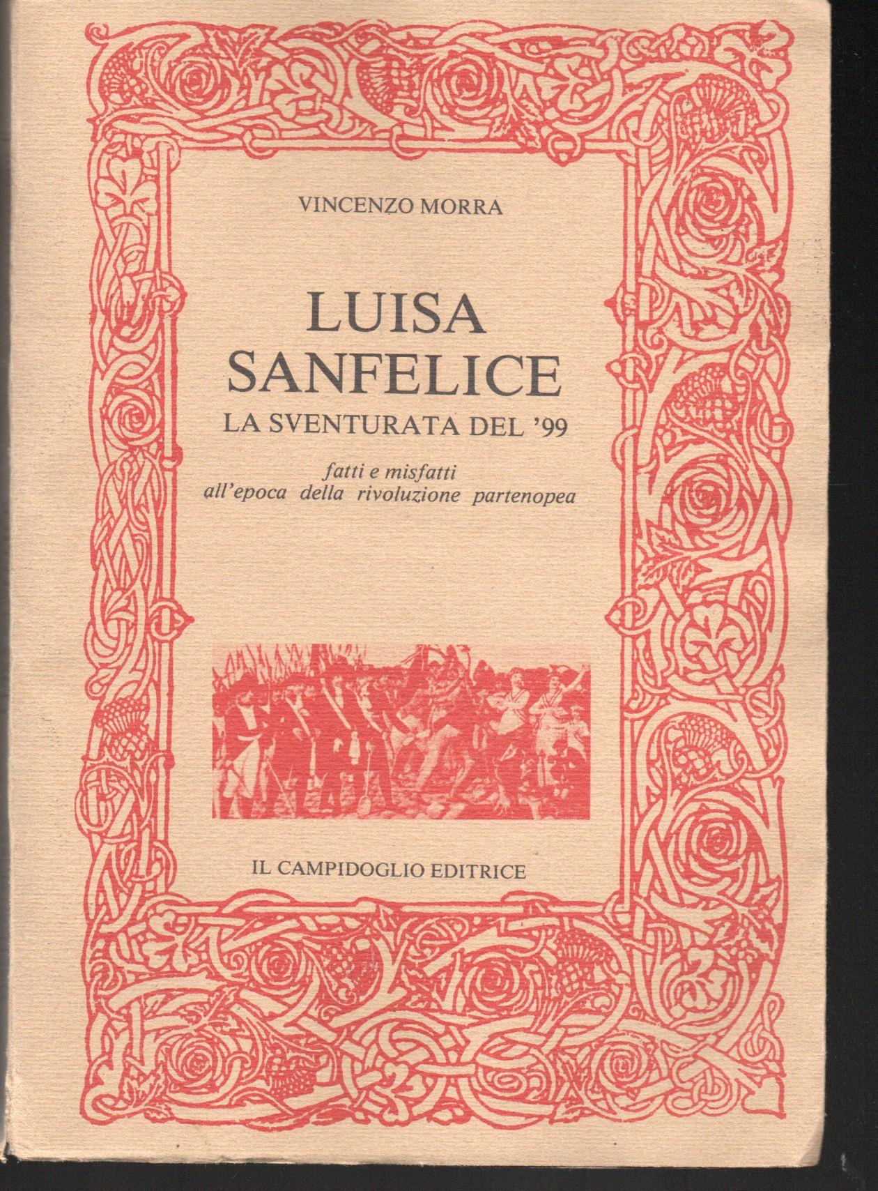 Luisa Sanfelice : la sventurata del 99 : fatti e misfatti all'epoca della rivoluzione partenopea