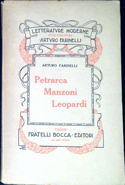Petrarca, Manzoni, Leopardi : il sogno di una letteratura 'mondiale' - Arturo Farinelli - copertina